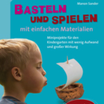 Basteln und Spielen mit einfachen Materialien