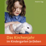 Das Kirchenjahr im Kindergarten (er)leben