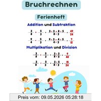 Bruchrechnen: Ferienheft - Beherrsche die grundlegenden Operationen für mathematischen Erfolg: Beherrsche Addition
